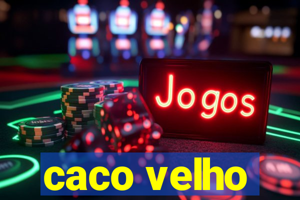 caco velho